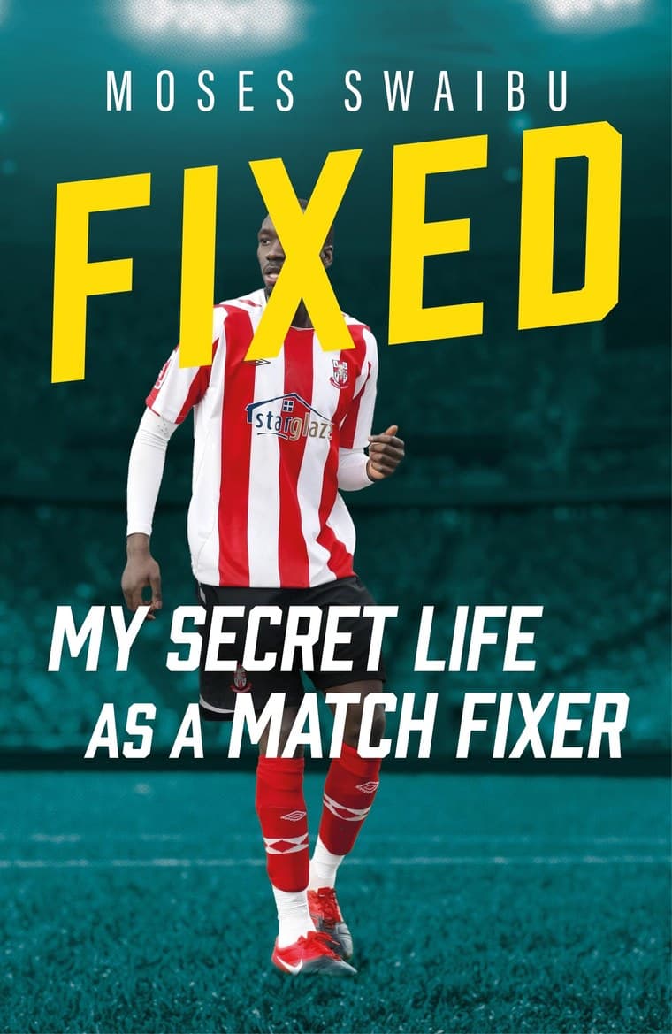 Fixed: My Secret Life as a Match Fixer, by Moses Swaibu